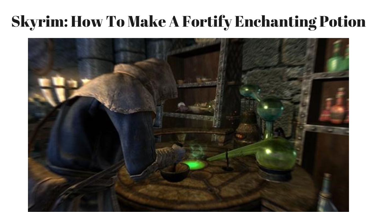 Skyrim: How To Make A Fortify Enchanting Potion