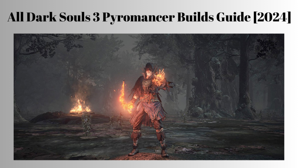 All Dark Souls 3 Pyromancer Builds Guide 2024   New 100 1024x576 