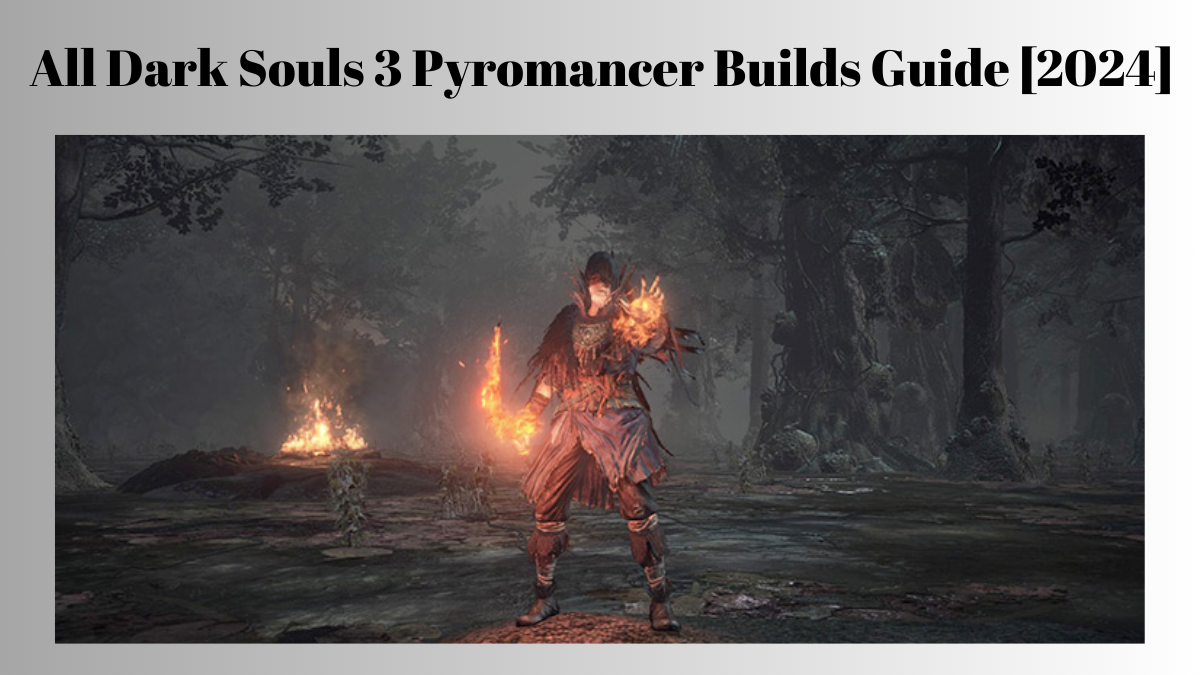 All Dark Souls 3 Pyromancer Builds Guide [2024]
